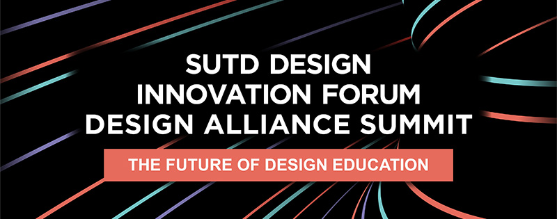 SUTD Design Innovation Forum - Design Alliance Summit