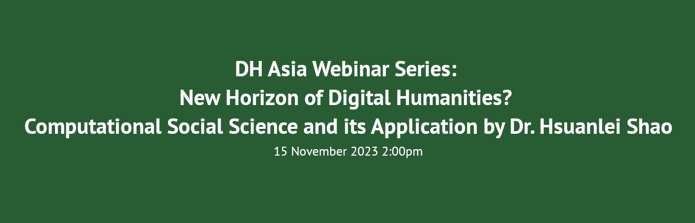 DH Asia Webinar Series New Horizon of Digital Humanities Computational Social Science and its Application by Dr Hsuanlei Shao